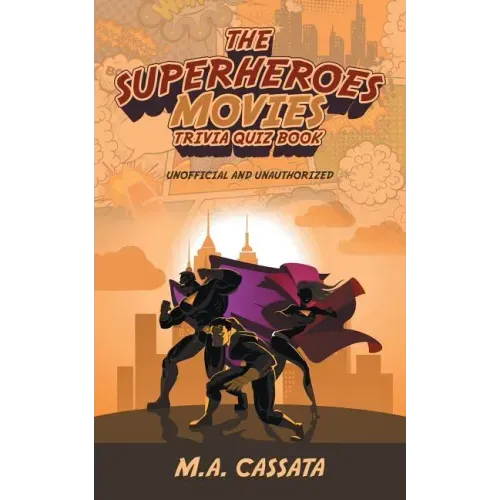 The Superheroes Movies Trivia Quiz Book: Unofficial and Unauthorized