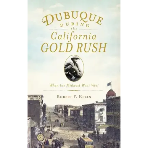 Dubuque During the California Gold Rush: When the Midwest Went West