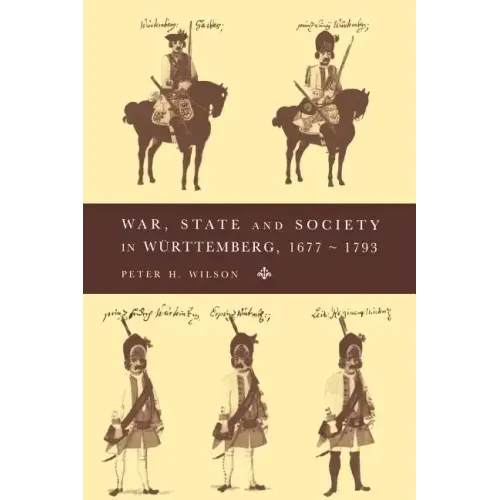 War, State and Society in Wurttemberg, 1677 1793