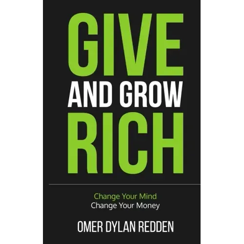 Give and Grow Rich: Change Your Mind, Change Your Money