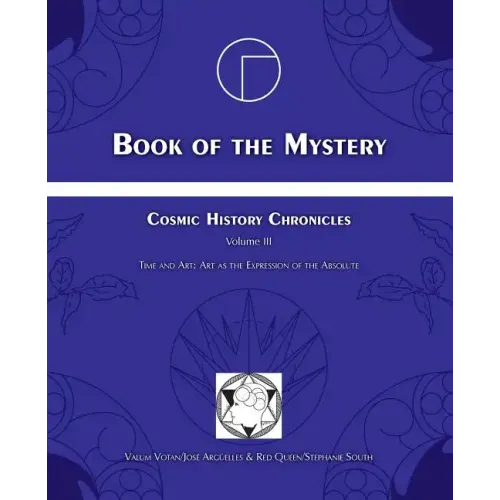 Book of the Mystery: Cosmic History Chronicles Volume III - Time and Art: Art as the Expression of the Absolute