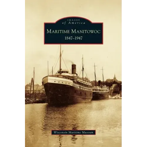 Maritime Manitowoc: 1847-1947