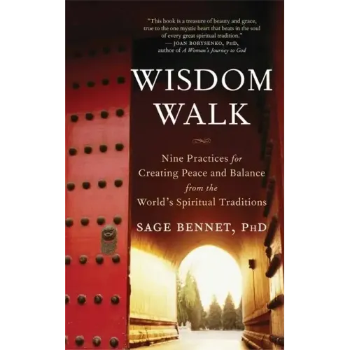 Wisdom Walk: Nine Practices for Creating Peace and Balance from the World's Spiritual Traditions