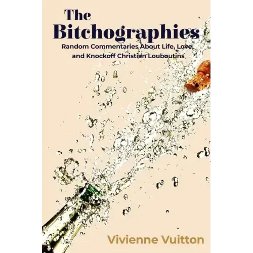 The Bitchographies: Random Commentaries About Life, Love, and Knockoff Christian Louboutins