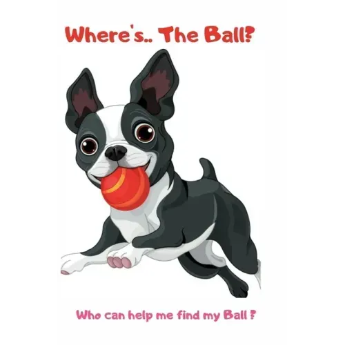 Where's ... The Ball? Who wan help me find the ball ?: book for baby 2 YEARS OLD Children's Dog Books