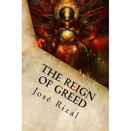 The Reign of Greed: Complete English Version of "El Filibusterismo"