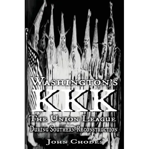 Washington's KKK: The Union League During Southern Reconstruction