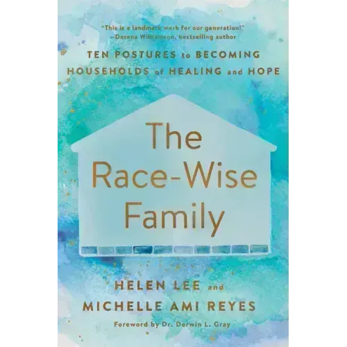 The Race-Wise Family: Ten Postures to Becoming Households of Healing and Hope
