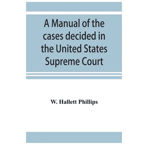 A manual of the cases decided in the United States Supreme Court: and cited in other cases in the same court, with the points of reference. From 2 Dal
