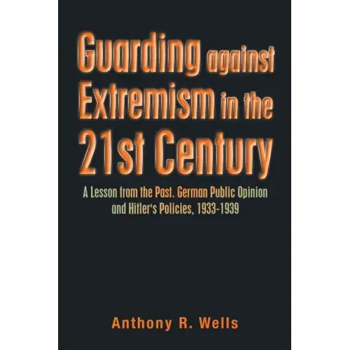 Guarding Against Extremism in the 21St Century: A Lesson from the Past. German Public Opinion and Hitler's Policies, 1933-1939