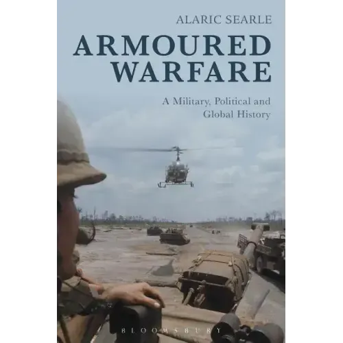 Armoured Warfare: A Military, Political and Global History