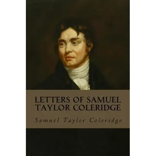 Letters of Samuel Taylor Coleridge: Complete Volumes I & II