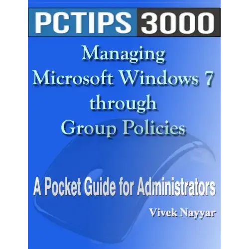 Managing Microsoft Windows 7 through Group Policies: A Pocket Guide for Administrators