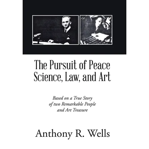 The Pursuit of Peace Science, Law, and Art: Based on a True Story of two Remarkable People and Art Treasure