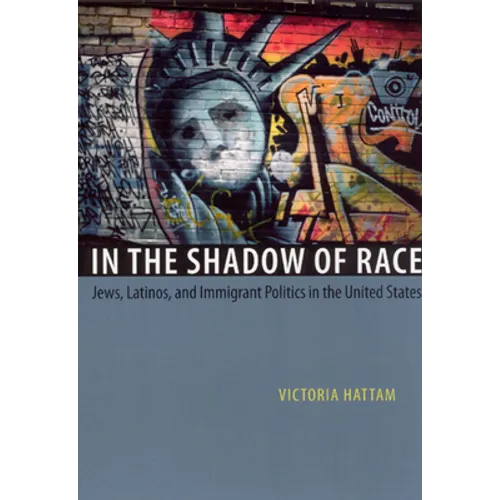 In the Shadow of Race: Jews, Latinos, and Immigrant Politics in the United States