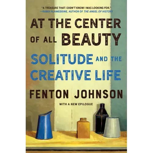 At the Center of All Beauty: Solitude and the Creative Life