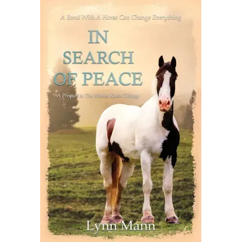 In Search Of Peace: A Prequel to The Horses Know Trilogy