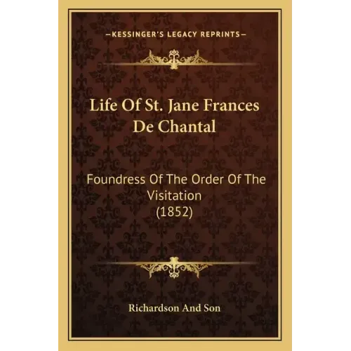 Life of St. Jane Frances de Chantal: Foundress of the Order of the Visitation (1852)