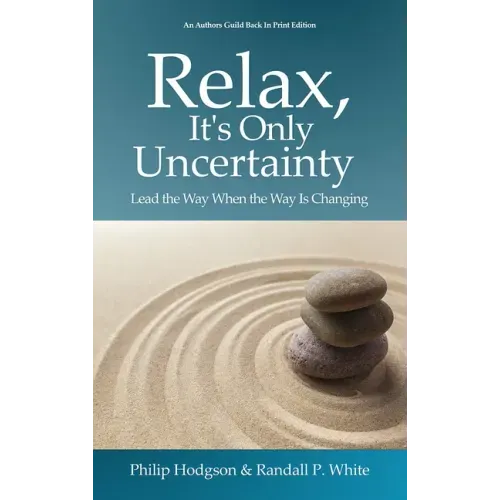 Relax, It's Only Uncertainty: Lead the Way When the Way Is Changing