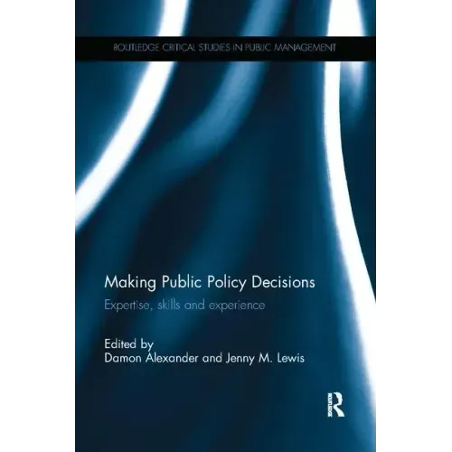 Making Public Policy Decisions: Expertise, Skills and Experience
