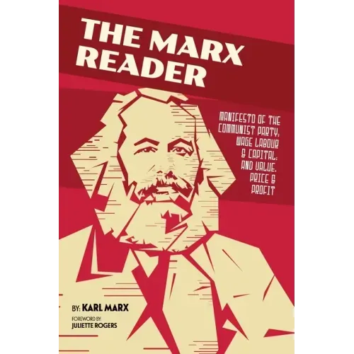 The Marx Reader: Manifesto of the Communist Party; Wage Labour & Capital; and Value, Price & Profit