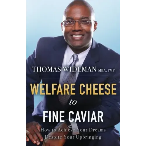 Welfare Cheese to Fine Caviar: How to Achieve Your Dreams Despite Your Upbringing