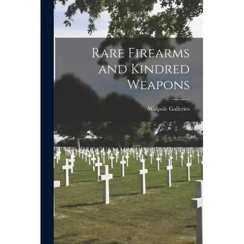 Rare Firearms and Kindred Weapons