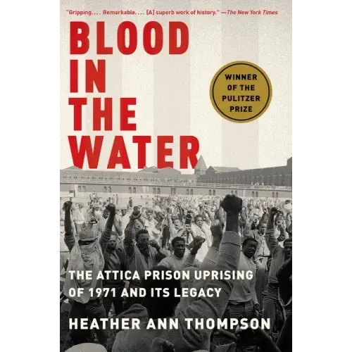 Blood in the Water: The Attica Prison Uprising of 1971 and Its Legacy