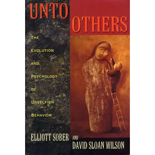 Unto Others: The Evolution and Psychology of Unselfish Behavior