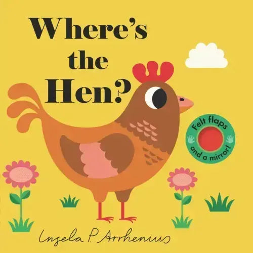 Where's the Hen?: (An Interactive, Sensory Lift-The-Flap Book with Felt Flaps and a Mirror for Babies & Toddlers. Friendly Farm Animals Include a Shee