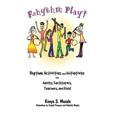 Rhythm Play!: Rhythm Activities and Initiatives for Adults, Facilitators, Teachers, & Kids!