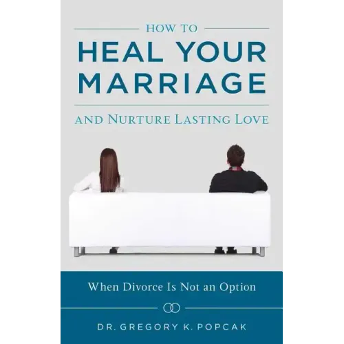 How to Heal Your Marriage: And Nurture Lasting Love