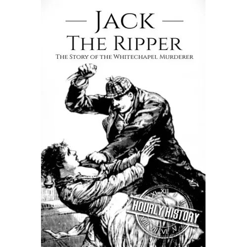 Jack the Ripper: The Story of the Whitechapel Murderer