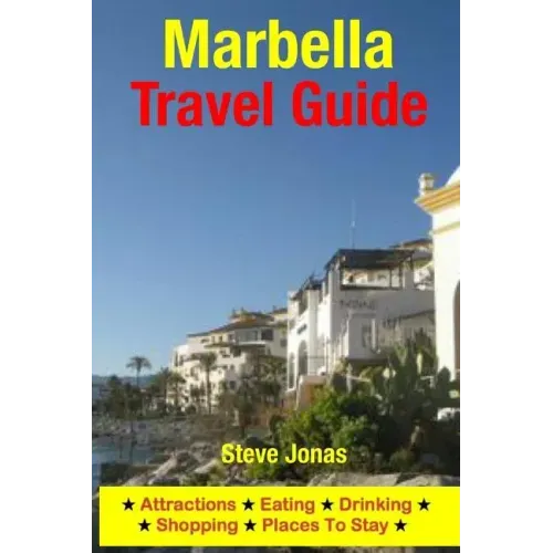 Marbella Travel Guide: Attractions, Eating, Drinking, Shopping & Places To Stay