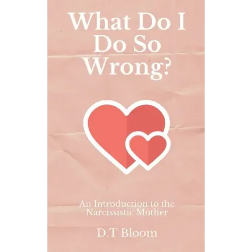 What Do I Do So Wrong?: An Introduction to the Narcissistic Mother
