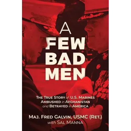 A Few Bad Men: The True Story of U.S. Marines Ambushed in Afghanistan and Betrayed in America