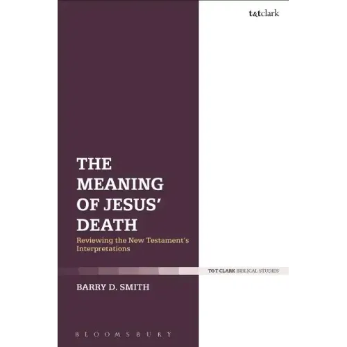 The Meaning of Jesus' Death: Reviewing the New Testament's Interpretations