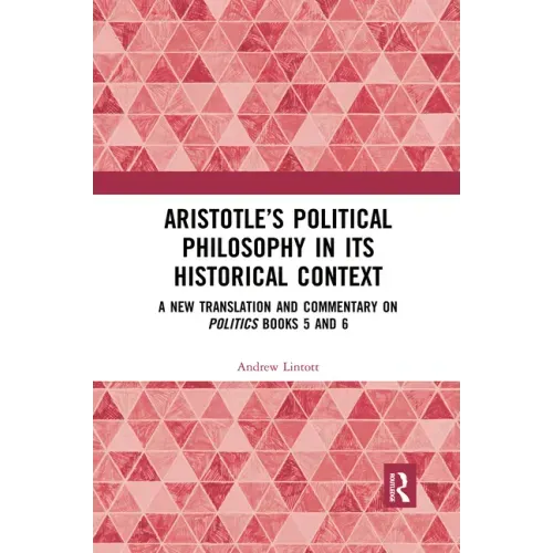 Aristotle's Political Philosophy in Its Historical Context: A New Translation and Commentary on Politics Books 5 and 6