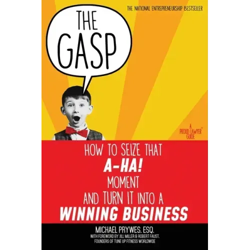 The Gasp: How to Seize That A-Ha! Moment and Turn It Into a Winning Business