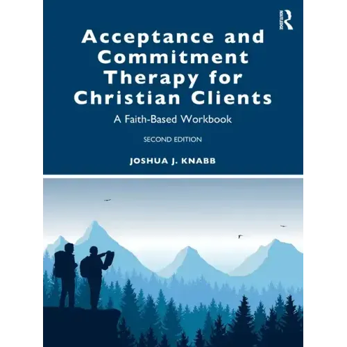 Acceptance and Commitment Therapy for Christian Clients: A Faith-Based Workbook