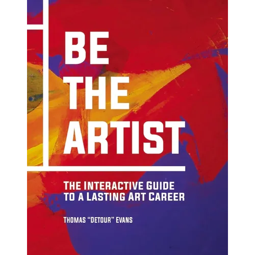 Be the Artist: The Interactive Guide to a Lasting Art Career