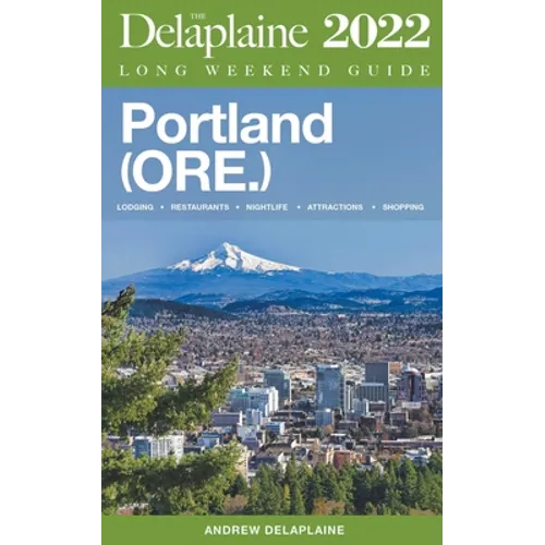 Portland (Ore.) - The Delaplaine 2022 Long Weekend Guide