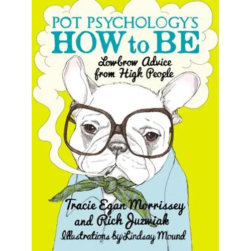 Pot Psychology's How to Be: Lowbrow Advice from High People