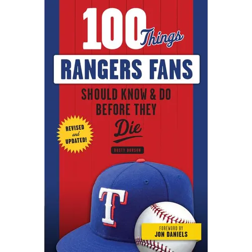 100 Things Rangers Fans Should Know & Do Before They Die
