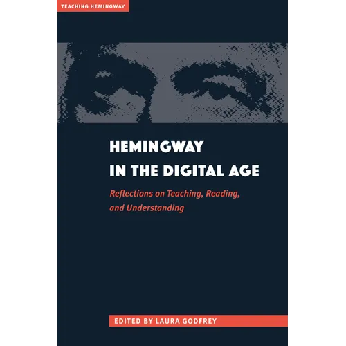 Hemingway in the Digital Age: Reflections on Teaching, Reading, and Understanding