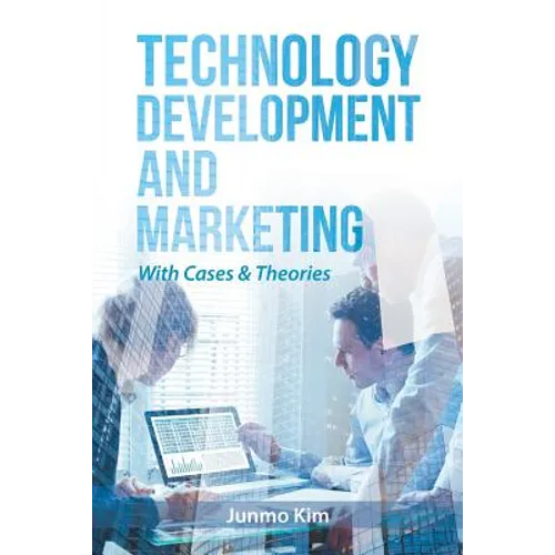 Technology Development and Marketing: With Cases & Theories
