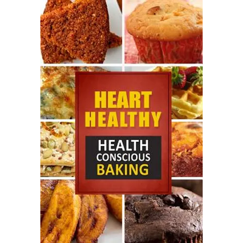 Heart Healthy ? Health Conscious Baking: The Modern Sugar-Free Cookbook to Fight Heart Disease