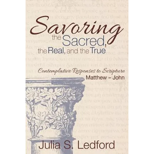 Savoring the Sacred, the Real, and the True