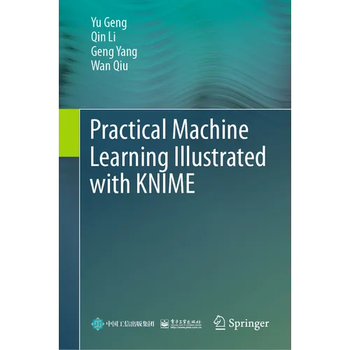 Practical Machine Learning Illustrated with Knime