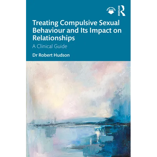 Treating Compulsive Sexual Behaviour and Its Impact on Relationships: A Clinical Guide